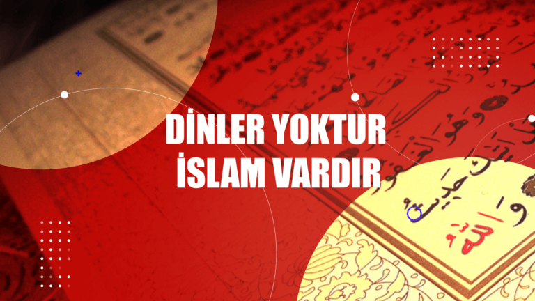 DİNLER YOKTUR İSLAM VARDIR