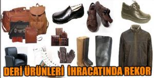 Deri İhracatında Rekor, 3 Milyar Dolara Ulaşıldı
