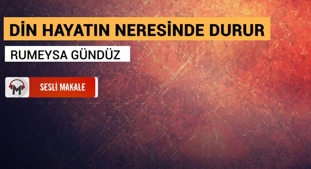 DİN HAYATIN NERESİNDE DURUR