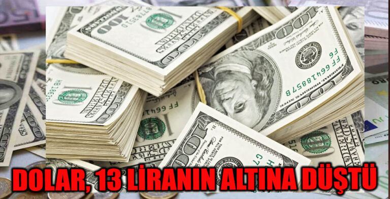 DOLAR 13 Lira’nın Altına Düştü
