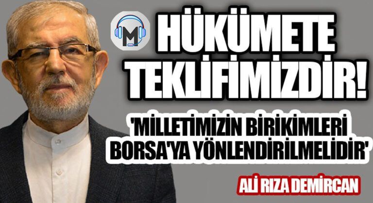 MİLLETİMİZİN BİRİKİMLERİ BORSA’YA YÖNLENDİRİLMELİDİR