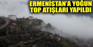 Azerbaycan’an Ermenistan’a Yoğun Top Atışı
