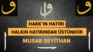 HAKK’IN HATIRI, HALKIN HATIRINDAN ÜSTÜNDÜR