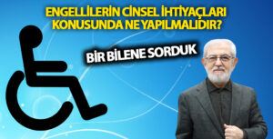 Engellilerin Cinsel İhtiyaçları Konusunda Ne Yapılmalıdır?