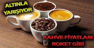 Dünyada Kahve Fiyatları Uçtu
