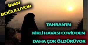 Tahran’ın Havası Koronadan Daha Fazla Öldürücü