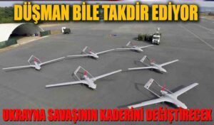 Türk SİHA’ları Ukrayna Savaşının Kaderini değiştirecek