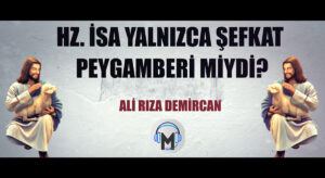 HZ. İSA YALNIZCA ŞEFKAT PEYGAMBERİ MİYDİ?