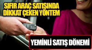 Sıfır Otomobilde Yeminli Satış Dönemi Başlıyor!