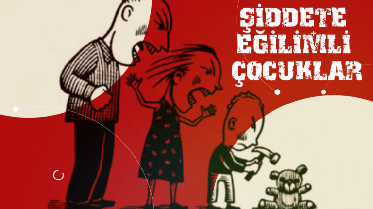 ŞİDDETE EĞİLİMLİ ÇOCUKLAR
