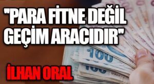 PARA FİTNE DEĞİL GEÇİM ARACIDIR