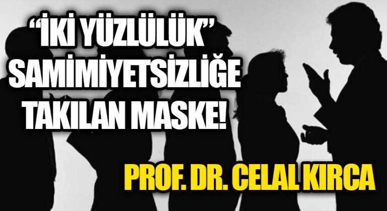 “İKİ YÜZLÜLÜK” SAMİMİYETSİZLİĞE TAKILAN MASKE