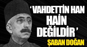 VAHDETTİN HAN HAİN DEĞİLDİR (3)