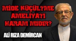 MİDE KÜÇÜLTME AMELİYATI HARAM MIDIR ?