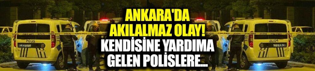 Başkentte Akıl Almaz Olay!