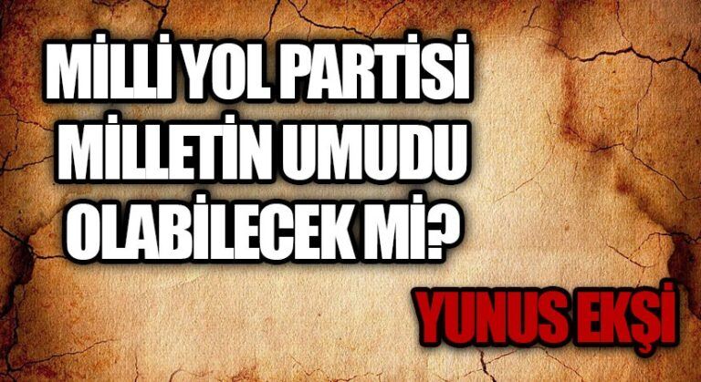 MİLLİ YOL PARTİSİ MİLLETİN UMUDU OLABİLECEK Mİ?