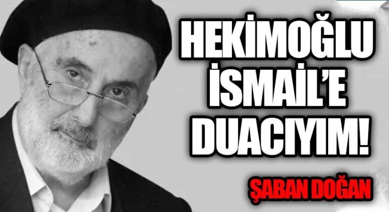 HEKİMOĞLU İSMAİL’E DUACIYIM!