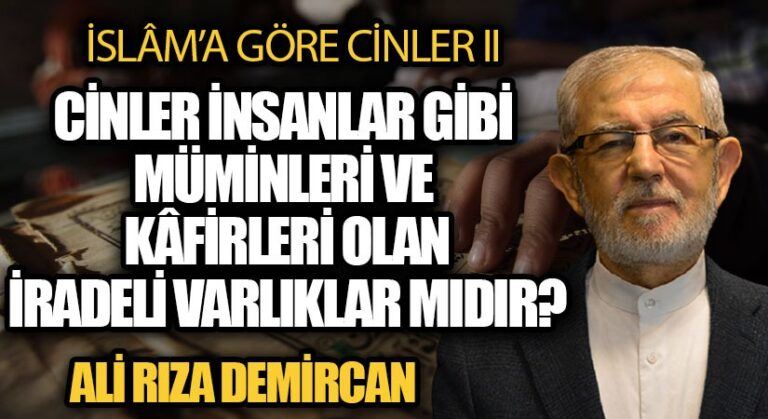 CİNLER İNSANLAR GİBİ MÜMİNLERİ VE KÂFİRLERİ OLAN İRADELİ VARLIKLAR MIDIR?