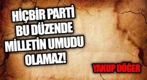SİYASİ PARTİLER HALKA UMUT OLAMAZ MI ?