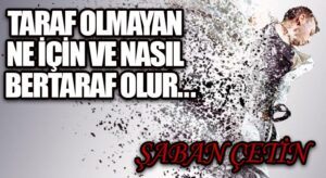 TARAF OLMAYAN NE İÇİN VE NASIL BERTARAF OLUR