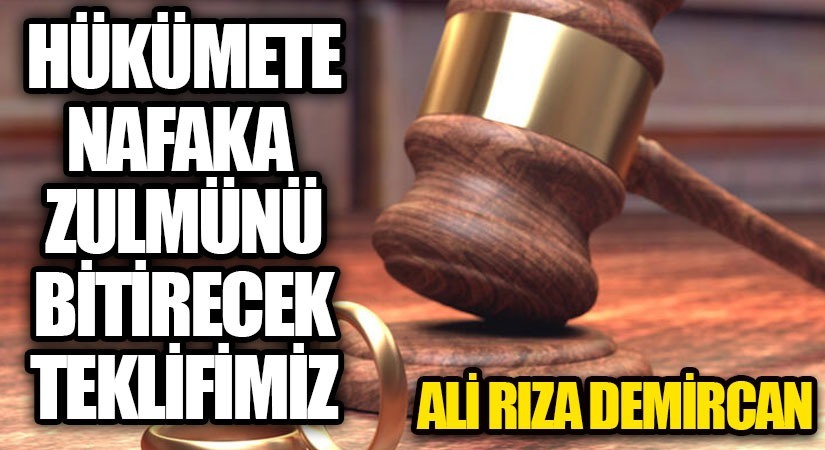 HÜKÜMETE NAFAKA ZULMÜNÜ BİTİRECEK TEKLİFİMİZ