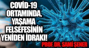 COVİD-19 ORTAMINDA YAŞAMA FELSEFESİNİN YENİDEN İDRAKI