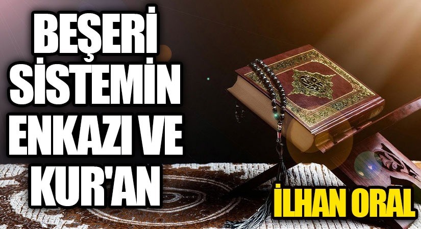 BEŞERÎ SİSTEMİN ENKAZI VE KUR’AN