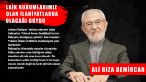 LAİK KURUMLARIMIZ OLAN İLAHİYATLARDA OLACAĞI BUYDU                  