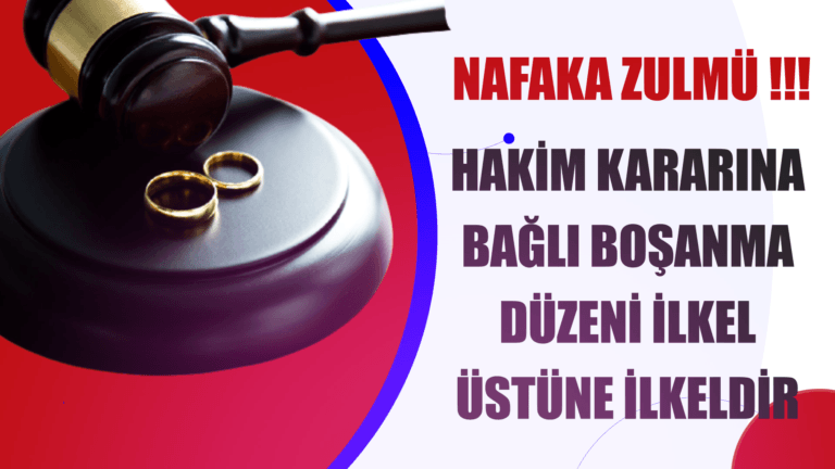 HAKİM KARARINA BAĞLI BOŞANMA DÜZENİ İLKELDİR