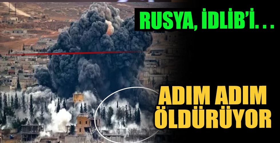 Rusya, İdlib’i Adım Adım İmha Ediyor