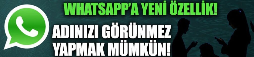 WhatsApp’ın Gizli Özelliği: Adınızı Görünmez Yapmak Mümkün