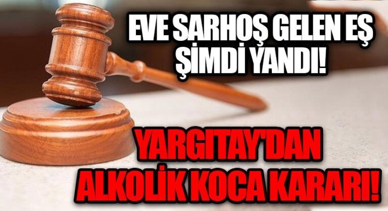 Yargıtay’dan ‘Alkolik Koca’ İçin Emsal Karar!
