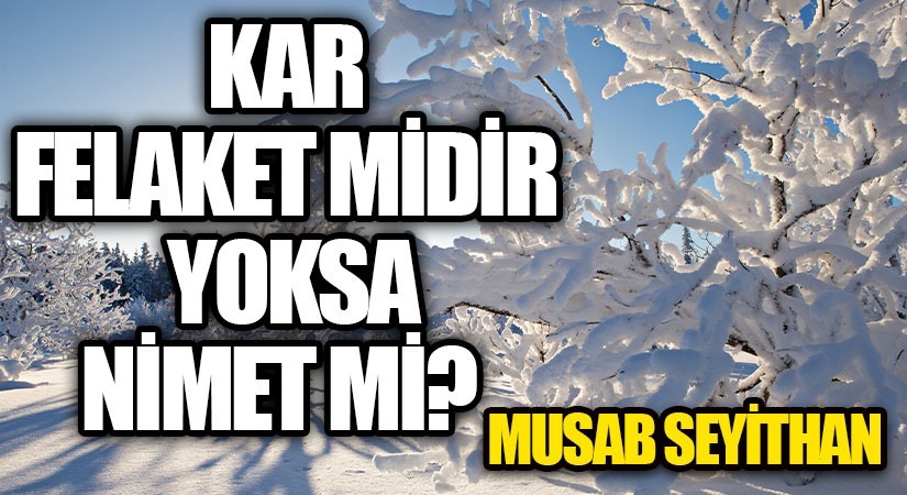 KAR, FELAKET MİDİR YOKSA NİMET Mİ?
