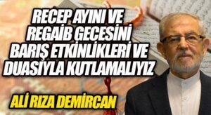 Recep Ayı’nı Ve Regaip Gecesini Barış Etkinlikleri Ve Duasıyla Kutlamalıyız