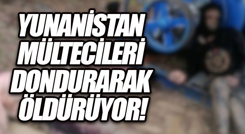 Yunanistan Sınırında 12 Göçmen Donarak Öldü!