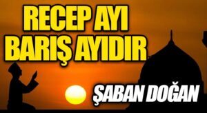 RECEP AYI BARIŞ AYIDIR