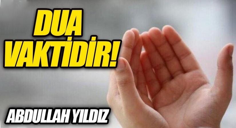 DUA VAKTİDİR