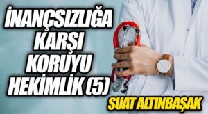 İnançsızlığa Karşı Koruyucu Hekimlik (5)