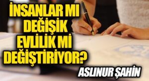 İnsanlar Mı Değişik Evlilik Mi Değiştiriyor? 