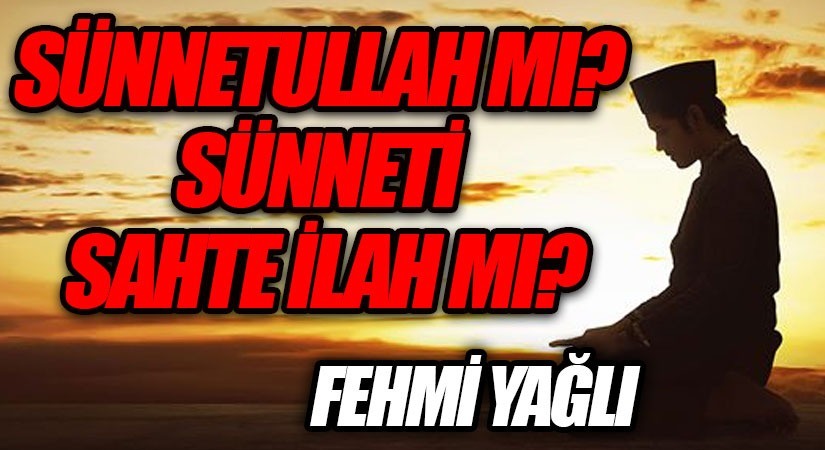 SÜNNETULLAH MI? SÜNNETİSAHTEİLAH MI?