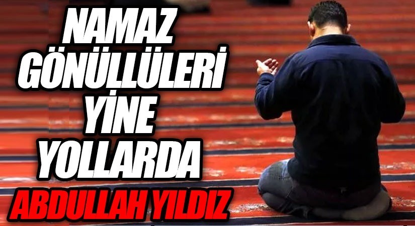 Namaz Gönüllüleri Yine Yollarda