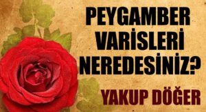 Peygamber Varisleri Neredesiniz?