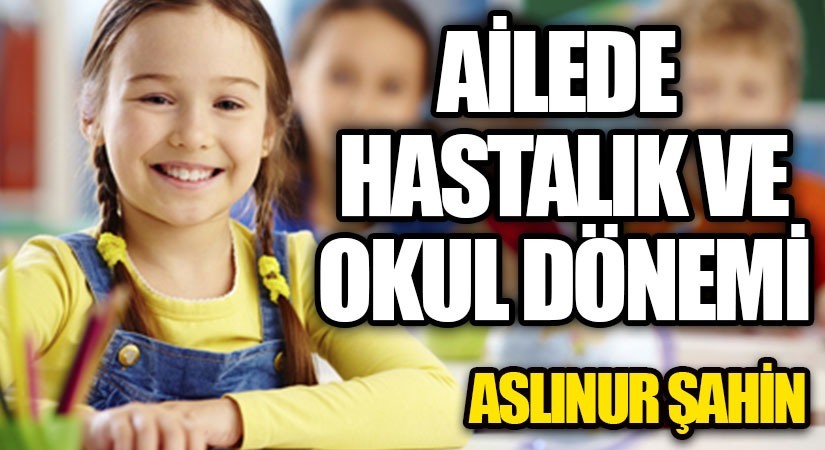 Ailede Hastalık Ve Okul Dönemi 