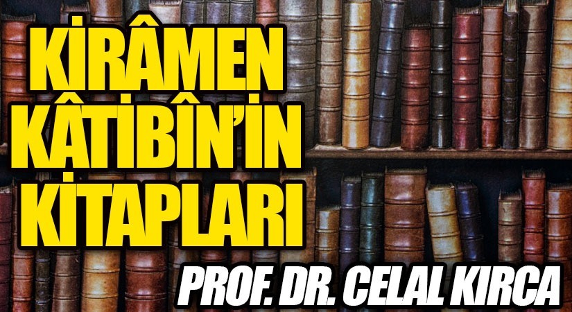 KİRÂMEN KÂTİBÎN’İN KİTAPLARI