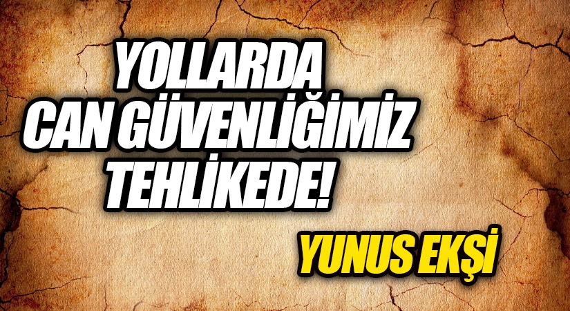 Yollarda Can Güvenliğimiz Tehlikede!