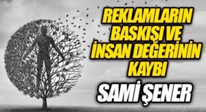 Reklamların Baskısı Ve İnsan Değerinin Kaybı