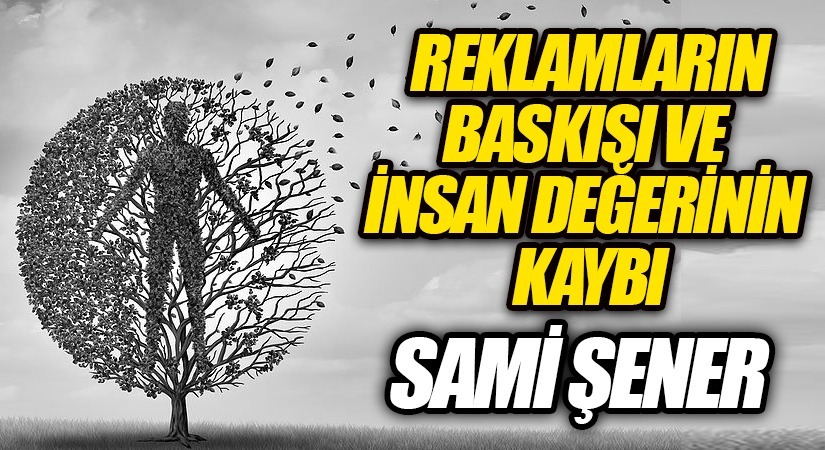 Reklamların Baskısı Ve İnsan Değerinin Kaybı