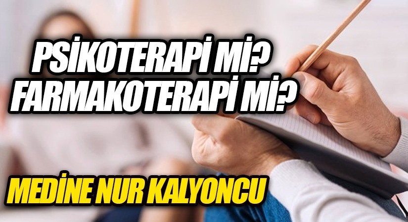 Psikoterapi mi? Farmakoterapi mi?