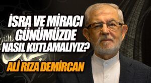 İSRA VE MİRACI GÜNÜMÜZDE NASIL KUTLAMALIYIZ?