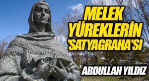 Melek Yüreklerin “Satyagraha”sı